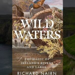 Wild Waters: The Magic of Ireland’s Rivers and Lakes