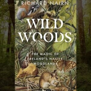 Wildwoods: The Magic of Ireland’s Native Woodlands